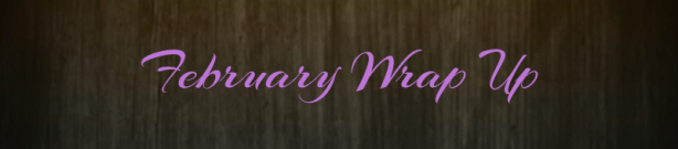 February wrap up